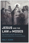Jesus and the Law of Moses - The Gospels and the Restoration of Israel within First-Century Judaism